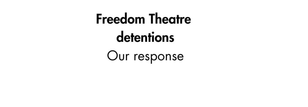 Freedom Theatre detentions - our response